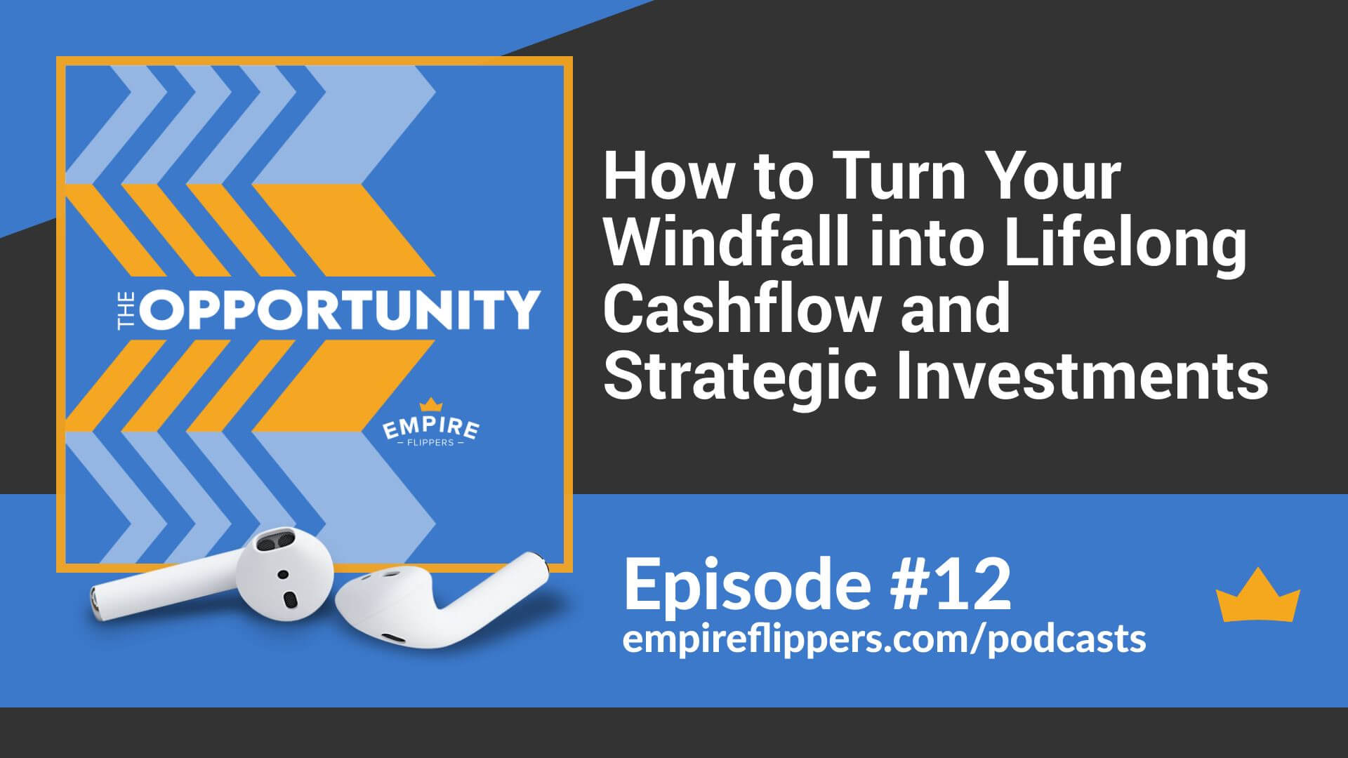 How to Turn Your Windfall into Lifelong Cashflow and Strategic Investments - Empire Flippers Opportunity podcast