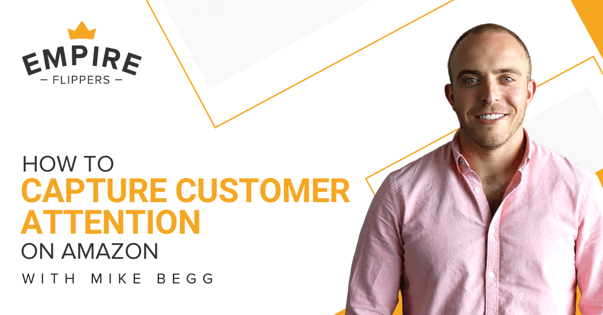 How to Capture Customer Attention on Amazon with Mike Begg Opportunity Ep 54